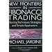 New Frontiers in Fibonacci Trading: Charting Techniques, Strategies & Simple Applications