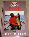 Catch Pike with John Wilson ("Angling Times" Library)