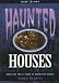 Haunted Houses: Chilling Tales from 24 American Homes, Third Edition