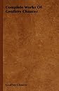 The complete works of Geoffrey Chaucer;