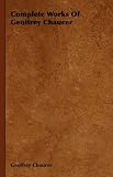 Complete Works Of Geoffrey Chaucer Geoffrey Chaucer