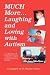 Much More Laughing and Loving with Autism