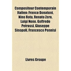 Compositeur Contemporain Italien: Franco Donatoni, Nino Rota, Renato Zero, Luigi Nono, Goffredo Petrassi, Giuseppe Sinopoli, Francesco Pennisi