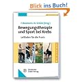 Bewegungstherapie und Sport bei Krebs: Leitfaden f�r die Praxis
