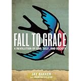 Fall to Grace: A Revolution of God, Self & Societyby Jay Bakker