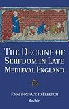 The decline of serfdom in late medieval England : from bondage to freedom
