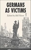 Germans as Victims: Remembering the Past in Contemporary Germany
