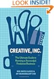 Creative, Inc.: The Ultimate Guide to Running a Successful Freelance Business