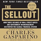 The Sellout: How Three Decades of Wall Street Greed and Government Mismanagement Destroyed the Global Financial System | [Charles Gasparino]