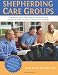 Shepherding Care Groups: Comprehensive Training & Certification Program for Christian Care Group Leaders - Part A