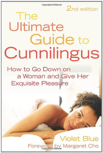 The Ultimate Guide to Cunnilingus: How to Go Down on a Woman and Give Her Exquisite Pleasure