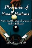 Pleasures of Small Motions: Mastering the Mental Game of Pocket Billiards