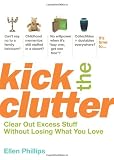 Kick the clutter : clear out excess stuff without losing what you love