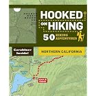 Hooked on Hiking: Northern California: 50 Hiking Adventures by Bart Wright, Tim Lohnes, and Ann Marie Brown