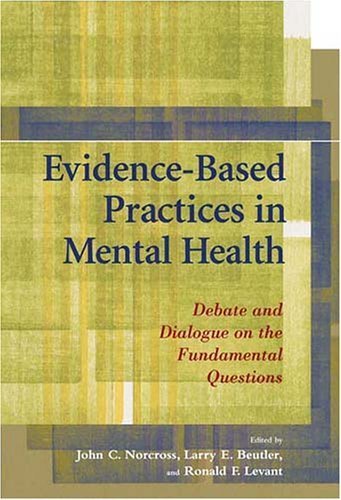 Evidence-Based Practices in Mental Health: Debate and Dialogue on the Fundamental Questions by Beautler, Larry E. (2005) Paperback