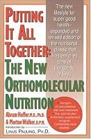 Putting It All Together: The New Orthomolecular Nutrition