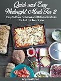 Quick and Easy Weeknight Meals For 2: Easy To Cook Delicious and Delectable Meals for Just the Two of You