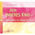Dein inneres Kind - Meditation zur Heilung der Seele: Meditationen zur Heilung der Seele