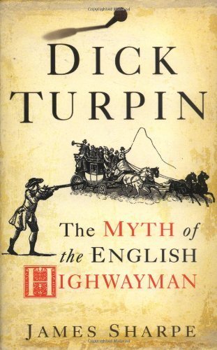 Dick Turpin: The Myth of the English Highwayman by Sharpe, James (2005) Hardcover