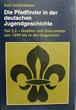 Produkt-Bild: Die Pfadfinder in der deutschen Jugendgeschichte: Teil 2, 2 - Quellen und Dokumente aus der Zeit nach 1945 bis in die Gegenwart.