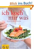 Ich koch` mir was: Rezepte f�r 1 Person - und nichts bleibt �brig (Themenkochbuch)