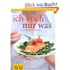 Ich koch` mir was: Rezepte f�r 1 Person - und nichts bleibt �brig (Themenkochbuch)