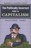 The Politically Incorrect Guide to Capitalism