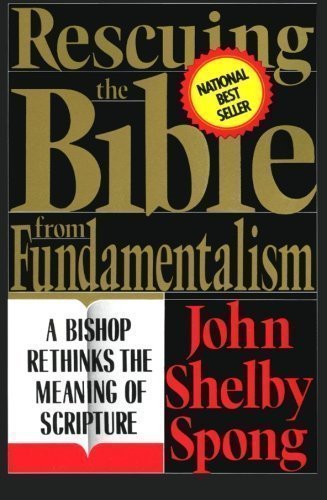 Rescuing the Bible from Fundamentalism: Bishop Rethinks the Meaning of Scripture by Spong, John Shelby New Edition (1993)