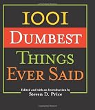 1001 Dumbest Things Ever Said