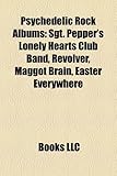 Psychedelic Rock Albums: Sgt. Pepper's Lonely Hearts Club Band, Revolver, Maggot Brain, Easter Everywhere-