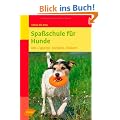 Spa�schule f�r Hunde: 100 x spielen, tricksen, clickern