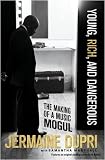 Young, Rich, and Dangerous: The Making of a Music Mogul
