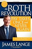 The Roth Revolution: Pay Taxes Once and Never Again
