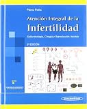 Atencion integral de la infertilidad / Comprehensive care of infertility: Endocrinologia, Cirugia Y Reproduccion Asistida / Endocrinology, Surgery and Assisted Reproduction