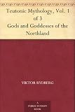 Teutonic Mythology, Vol. 1 of 3 Gods and Goddesses of the Northland
