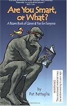 Are You Smart, or What? A Bizarre Book of Games & Fun for Everyone