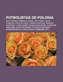 Futbolistas de Polonia: Artur Boruc, Miroslav Klose, Jan Urban, Lukas Podolski, Dariusz Wosz, Tomasz Kuszczak, Andrzej Szarmach, Jerzy Dudek (Spanish Edition)