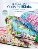 Quick & Easy Quilts for Kids: 12 Kid Friendly Patterns