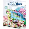 Quick & Easy Quilts for Kids: 12 Kid Friendly Patterns