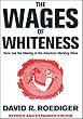 The Wages of Whiteness: Race and the Making of the American Working Class (New Edition)  (Haymarket Series)