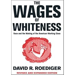 The Wages of Whiteness: Race and the Making of the American Working Class (Haymarket)