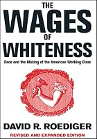 The Wages of Whiteness: Race and the Making of the American Working Class, Revised and Expanded Edition (Haymarket)