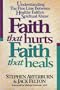 Faith That Hurts, Faith That Heals/Understanding the Fine Line Between Healthy Faith and Spiritual Abuse
