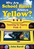 Why Are School Buses Always Yellow?: Teaching for Inquiry, PreK-5