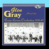 Glen Gray & The Casa Loma Orchestra, 1939-40