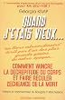 Quand j'�tais vieux... Comment vaincre la decr�pitude du corps..