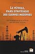 Le p�trole enjeu strat�gique des guerres modernes : Les r�v�lations d'un officier des services secrets