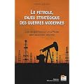Le p�trole enjeu strat�gique des guerres modernes : Les r�v�lations d'un officier des services secrets