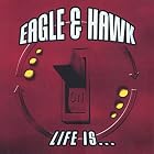 Click here to buy Life Is by  Eagle & Hawk .