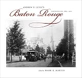 Andrew D. Lytle's Baton Rouge: Photographs, 1863-1910 (The Hill Collection: Holdings of the Lsu Libraries)